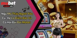 Ngủ Mơ Thấy Người Yêu Cũ: Hé Lộ Điềm Báo Và Cơ Hội Đổi Đời Mubet