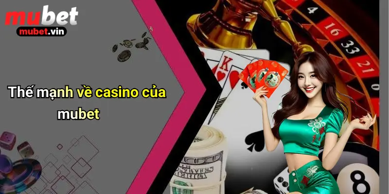 Thế mạnh về casino của mubet